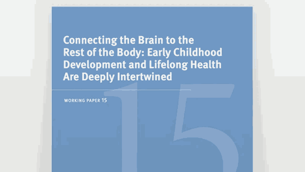 Connecting the Brain to the Rest of the Body: Early Childhood Development and Lifelong Health Are Deeply Intertwined