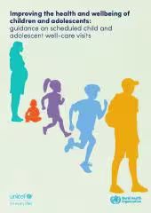 Improving the health and wellbeing of children and adolescents: guidance on scheduled child and adolescent well-care visits (WHO 2024)